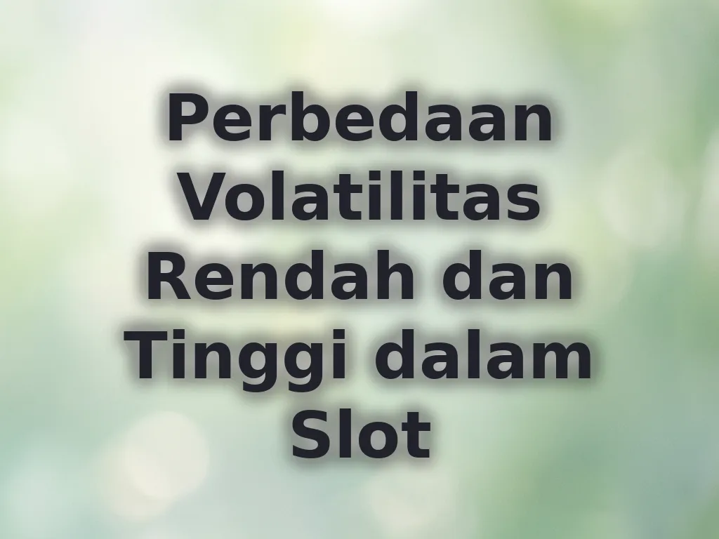 Perbedaan Volatilitas Rendah dan Tinggi dalam Slot